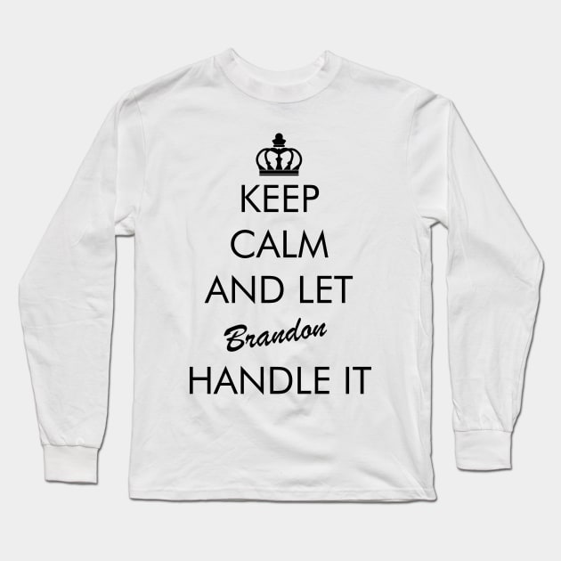 Keep Calm And Let Brandon Handle It Long Sleeve T-Shirt by IstoriaDesign